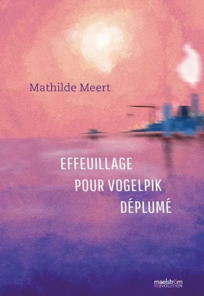 Cover - Mathilde Meert : Effeuillage pour un vogelpik déplumé